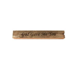 Reclaimed barn wood block sign that reads, "God Gave Me You".