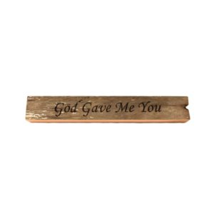 Reclaimed barn wood block sign that reads, "God Gave Me You".