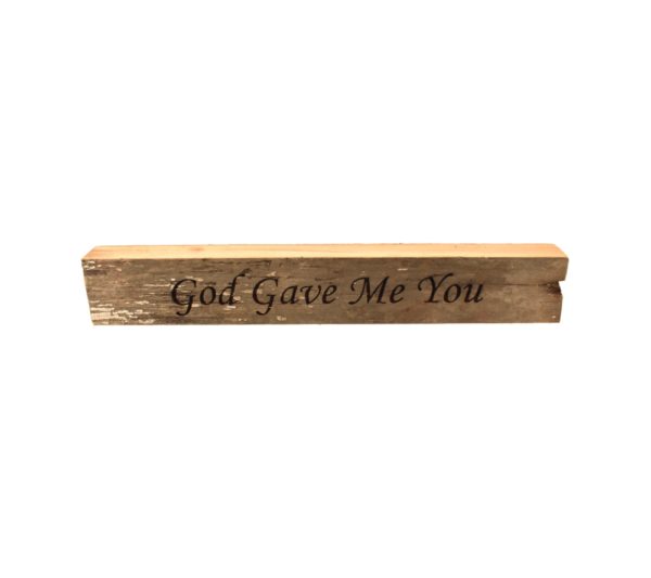 Reclaimed barn wood block sign that reads, "God Gave Me You".