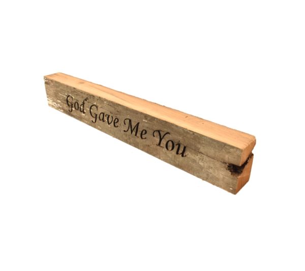 Reclaimed barn wood block sign that reads, "God Gave Me You".