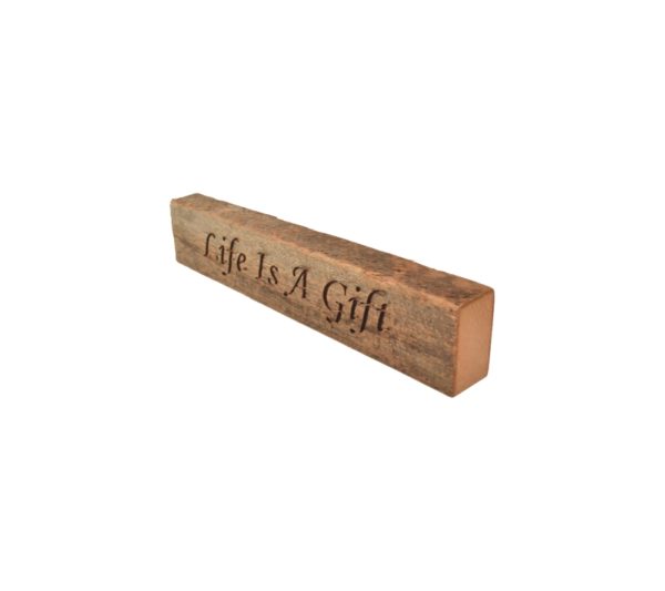 Reclaimed barn wood block sign that reads, "Life Is Life Is A Gift".