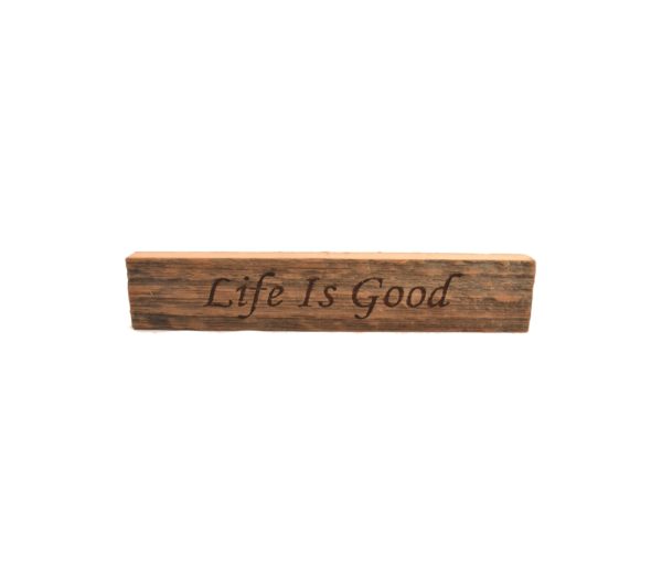 Reclaimed barn wood block sign that reads, "Life Is Good".