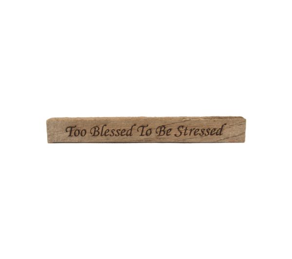 Reclaimed barn wood block sign that reads, "Too Blessed To Be Stressed".