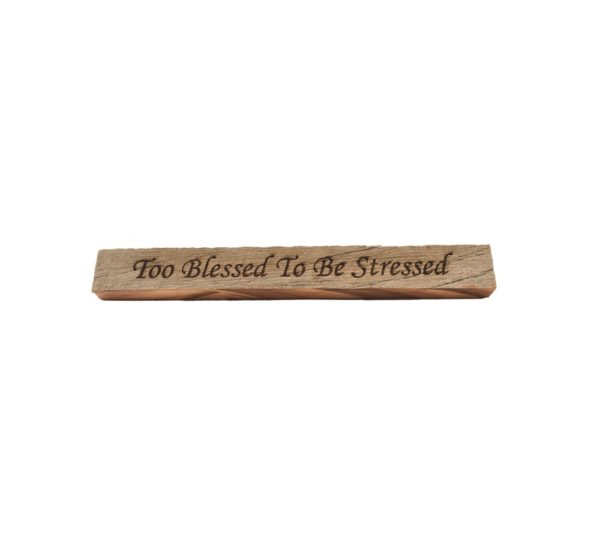 Reclaimed barn wood block sign that reads, "Too Blessed To Be Stressed".