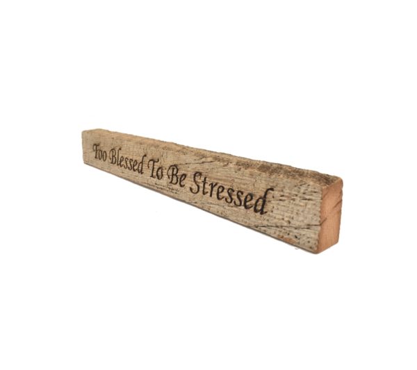 Reclaimed barn wood block sign that reads, "Too Blessed To Be Stressed".