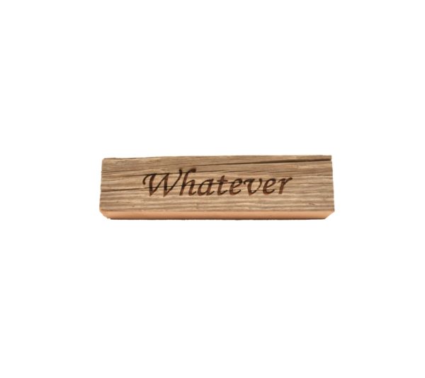 Reclaimed barnwood sign that reads, "Whatever".