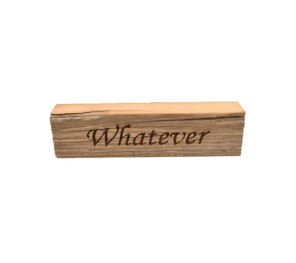 Reclaimed barnwood sign that reads, "Whatever".