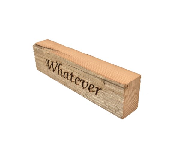 Reclaimed barnwood sign that reads, "Whatever".