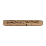 Reclaimed barn wood block sign that reads, "Work Smarter, Not Harder".