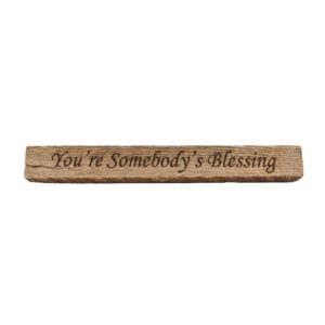 Reclaimed barn wood block sign that reads, "You're Somebody's Blessing".