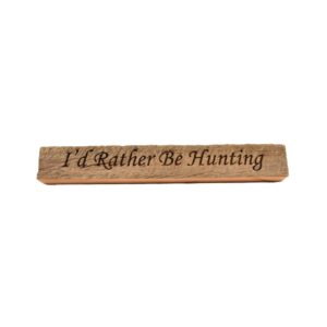 Reclaimed barn wood block sign that reads, "I'd Rather Be Hunting".