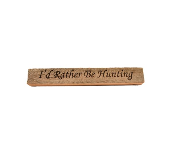 Reclaimed barn wood block sign that reads, "I'd Rather Be Hunting".