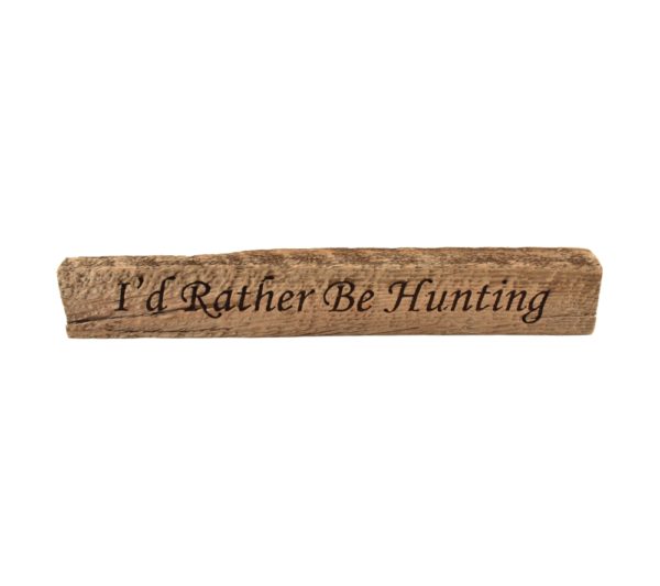 Reclaimed barn wood block sign that reads, "I'd Rather Be Hunting".