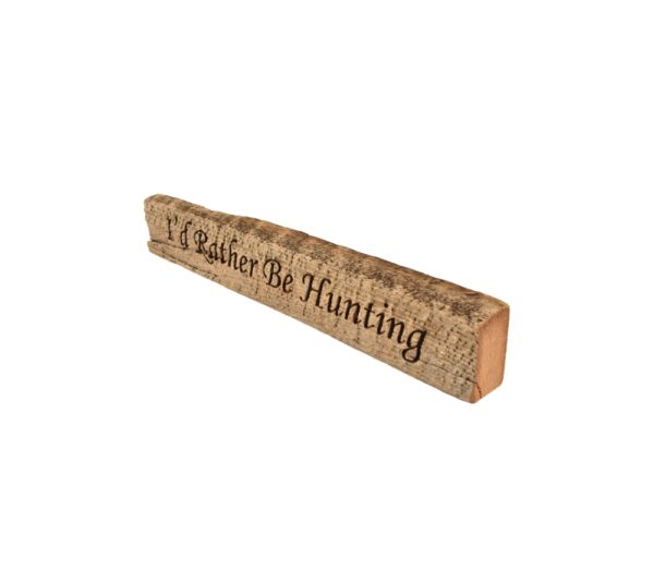 Reclaimed barn wood block sign that reads, "I'd Rather Be Hunting".